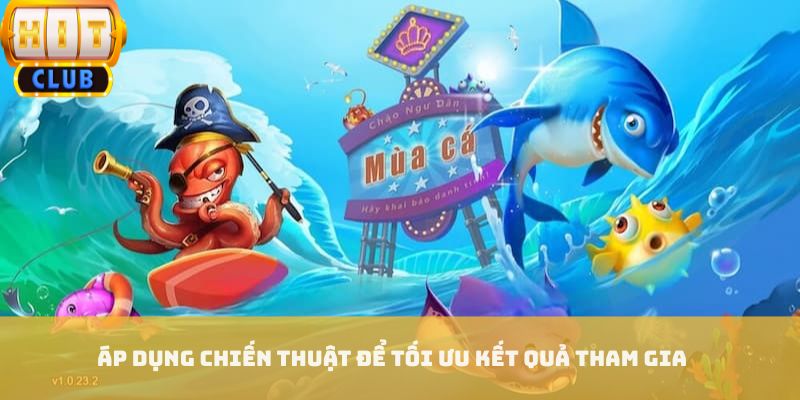 Áp dụng chiến thuật để tối ưu kết quả tham gia