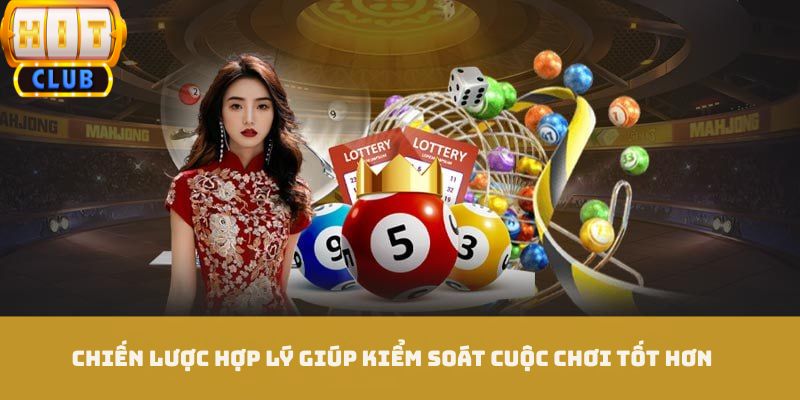 Chiến lược hợp lý giúp kiểm soát cuộc chơi tốt hơn