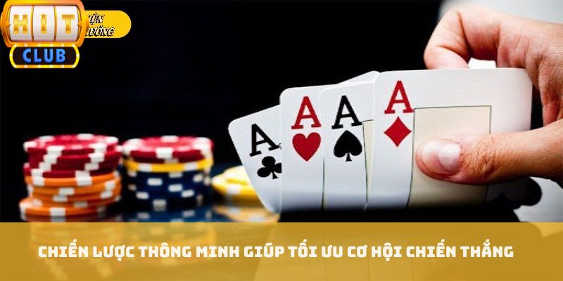 Chiến lược thông minh giúp tối ưu cơ hội chiến thắng
