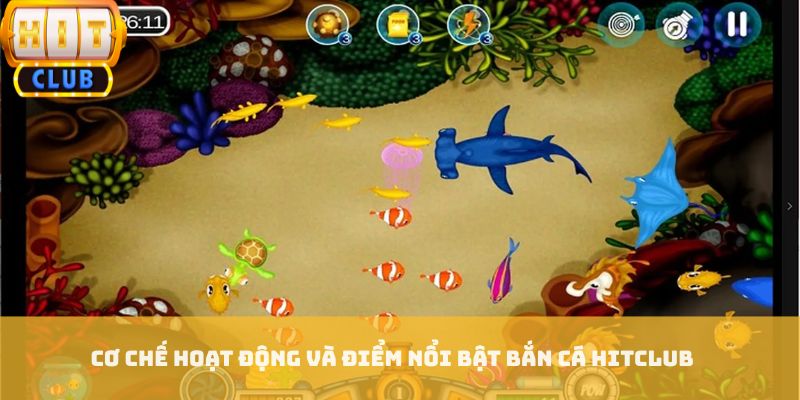 Cơ chế hoạt động và điểm nổi bật bắn cá HITCLUB