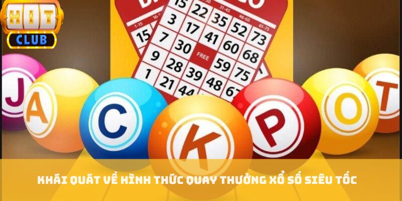 Khái quát về hình thức quay thưởng xổ số siêu tốc