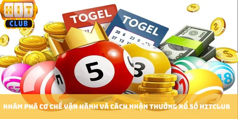 Khám phá cơ chế vận hành và cách nhận thưởng xổ số HITCLUB