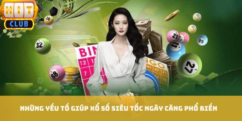 Những yếu tố giúp xổ số siêu tốc ngày càng phổ biến