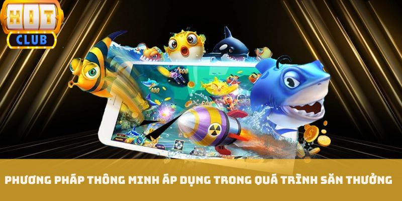 Phương pháp thông minh áp dụng trong quá trình săn thưởng