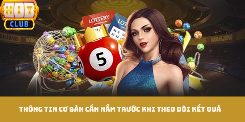 Thông tin cơ bản cần nắm trước khi theo dõi kết quả